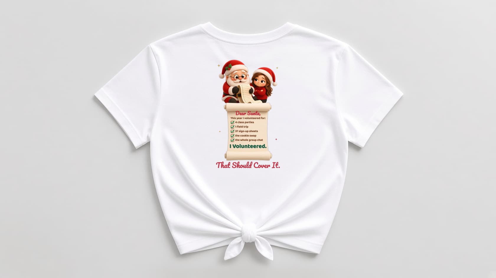 Back of a white knotted women's shirt with a large print of a shocked plush Santa and smug room mom above a tall scroll listing 4 class parties, 1 field trip, 37 sign-up sheets, the cookie swap and the whole group chat, all checked, ending "That Should Cover It." in red script