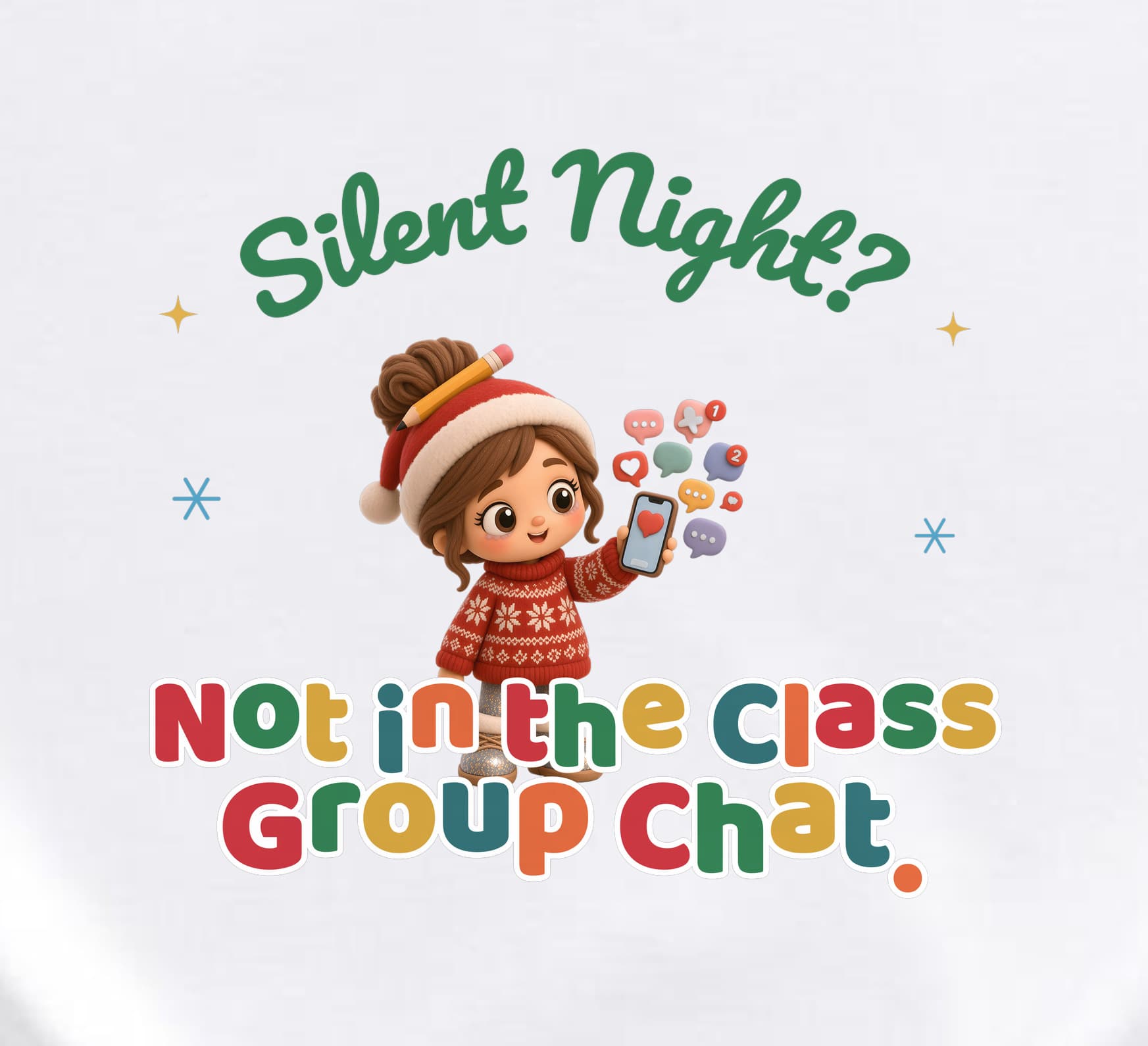 Close-up of the Silent Night? Not in the Class Group Chat print: a smiling plush room mom with a pencil in her bun, Santa hat and red Fair Isle sweater holding up a phone with pink, red, teal, yellow and purple chat bubbles above red, green, gold and teal lettering