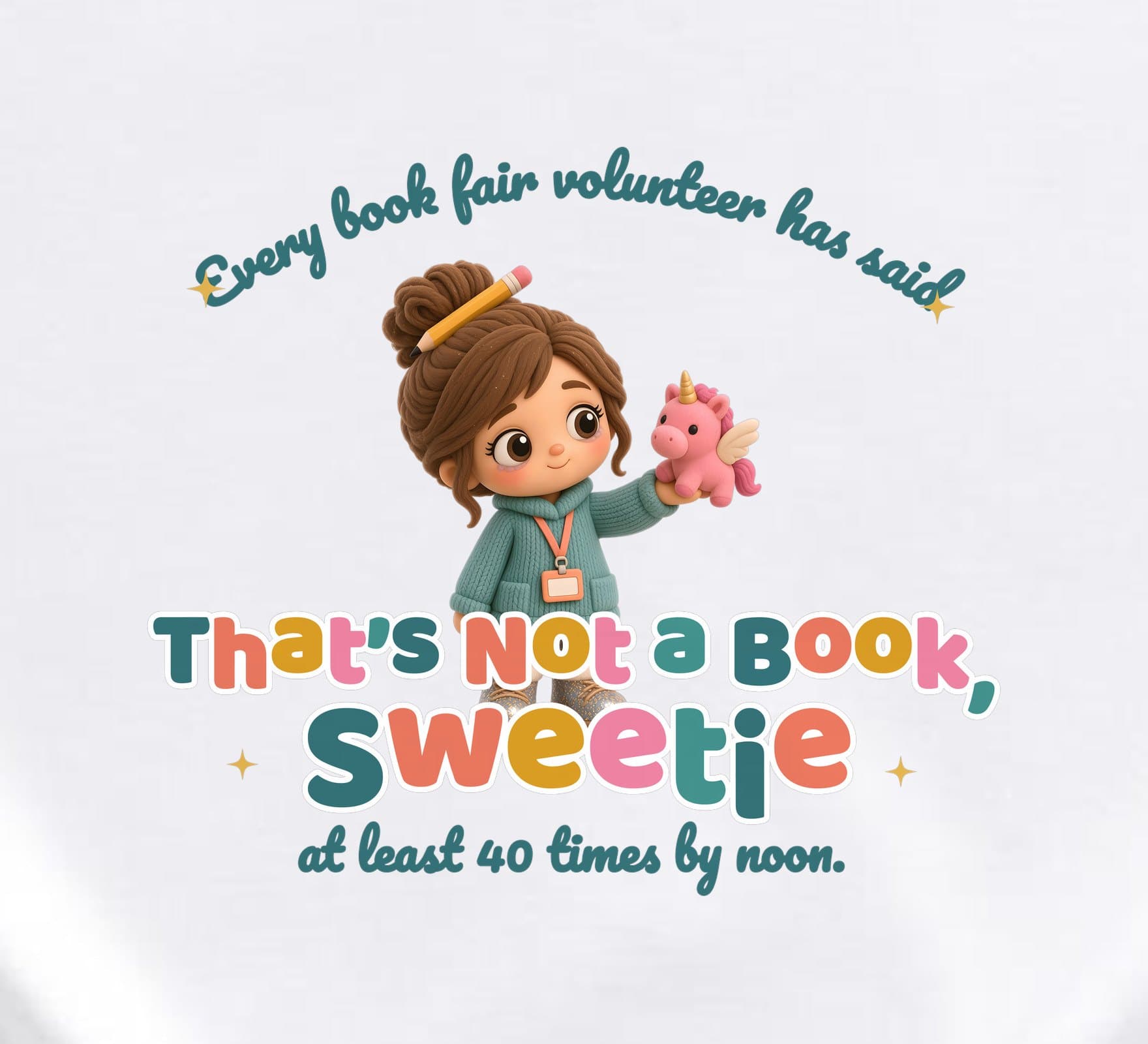 Close-up of the That's Not a Book, Sweetie print: a smiling plush book fair volunteer with a pencil in her bun and a peach name badge holding a pink winged unicorn plush above teal, coral, gold and pink "That's Not a Book, Sweetie" lettering