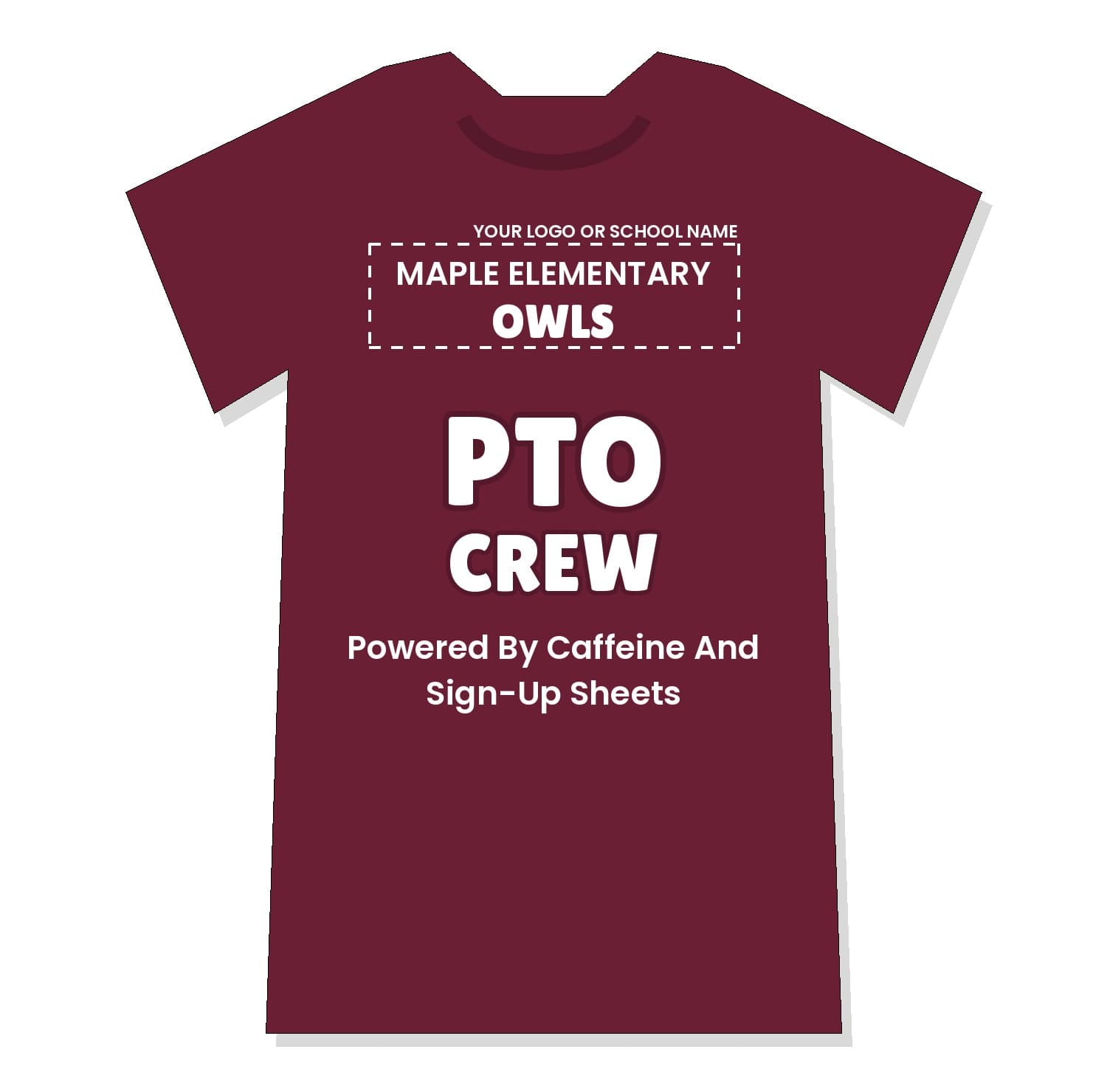 Maroon PTO Crew shirt with white ink, custom school name and "Powered By Caffeine And Sign-Up Sheets"