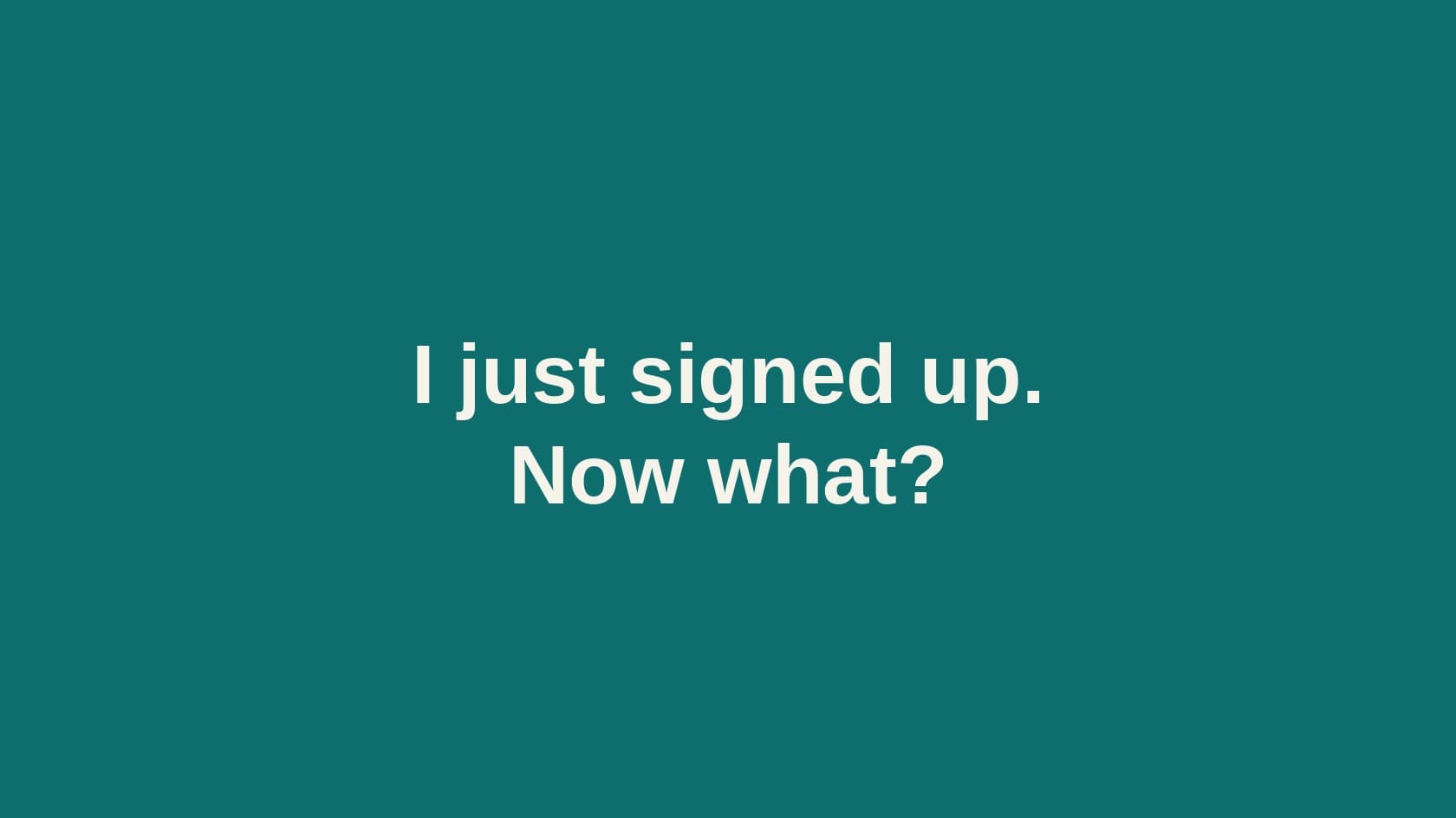 Type cover that reads I just signed up.