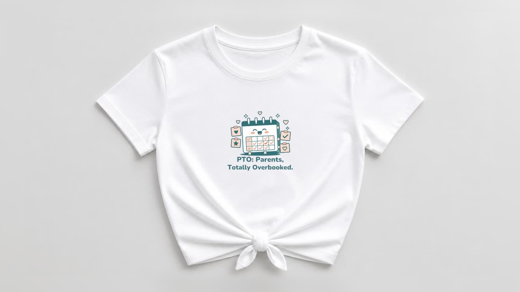 White knotted women's shirt with a smiling teal calendar, peach sticky notes and hearts above "PTO: Parents, Totally Overbooked."